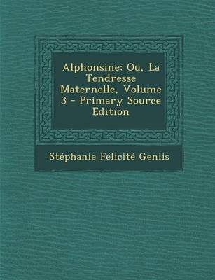 Book cover for Alphonsine; Ou, La Tendresse Maternelle, Volume 3