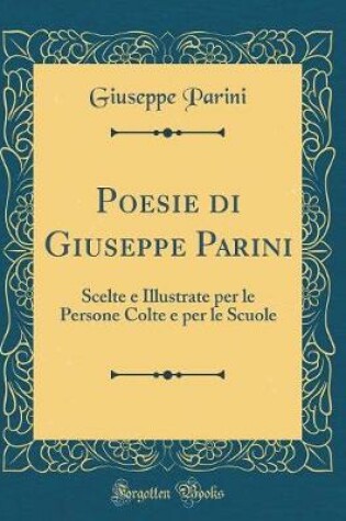 Cover of Poesie di Giuseppe Parini: Scelte e Illustrate per le Persone Colte e per le Scuole (Classic Reprint)