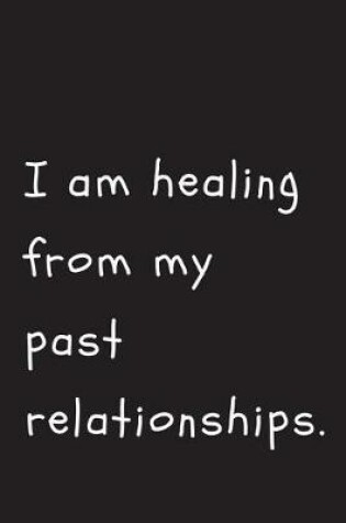 Cover of I Am Healing from My Past Relationships