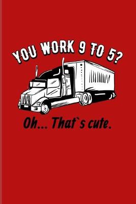 Cover of You Work 9 To 5? Oh... That's cute.