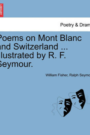 Cover of Poems on Mont Blanc and Switzerland ... Illustrated by R. F. Seymour.