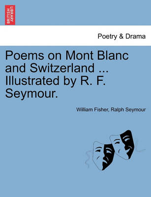 Book cover for Poems on Mont Blanc and Switzerland ... Illustrated by R. F. Seymour.
