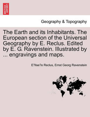 Book cover for The Earth and its Inhabitants. The European section of the Universal Geography by E. Reclus. Edited by E. G. Ravenstein. Illustrated by ... engravings and maps.