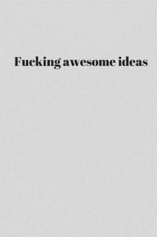 Cover of Fucking Awesome Ideas