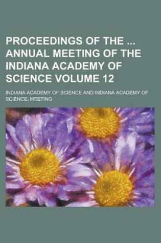 Cover of Proceedings of the Annual Meeting of the Indiana Academy of Science Volume 12