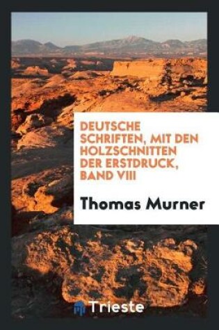 Cover of Deutsche Schriften, Mit Den Holzschnitten Der Erstdruck, Band VIII