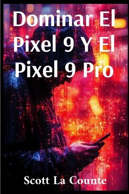 Book cover for Dominar El Pixel 9 Y El Pixel 9 Pro