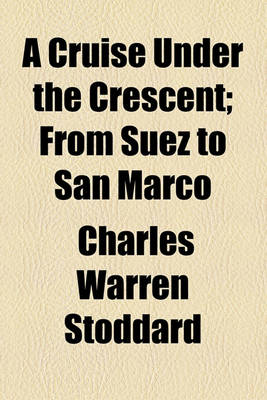 Book cover for A Cruise Under the Crescent; From Suez to San Marco