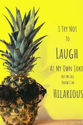 Cover of I Try Not to Laugh at My Own Jokes But We All Know I'm Hilarious