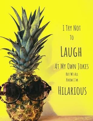 Book cover for I Try Not to Laugh at My Own Jokes But We All Know I'm Hilarious