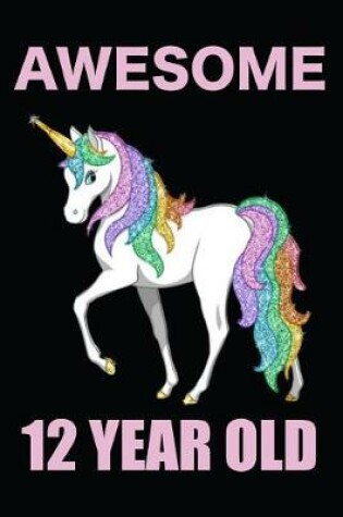 Cover of Awesome 12 Year Old Rainbow Unicorn