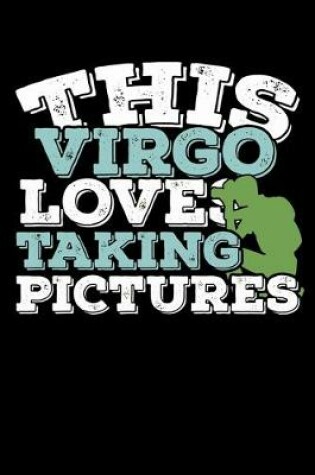 Cover of This Virgo Loves Taking Pictures Notebook