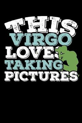 Book cover for This Virgo Loves Taking Pictures Notebook