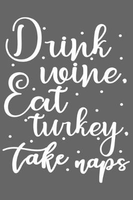 Book cover for Drink Wine, Eat Turkey, Take Naps