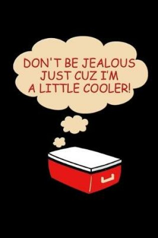 Cover of Dont be jealous cuz I'm a little cooler