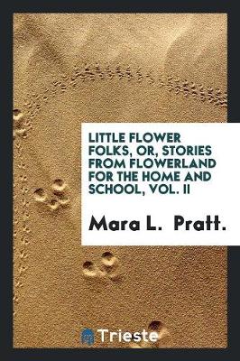 Book cover for Little Flower Folks, Or, Stories from Flowerland for the Home and School, Vol. II