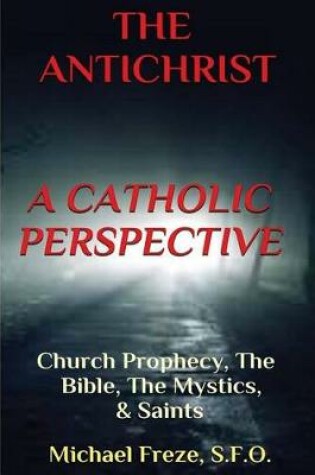 Cover of THE ANTICHRIST A Catholic Perspective