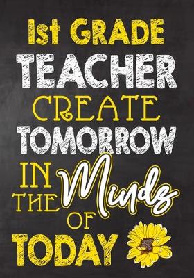 Book cover for 1st Grade Teacher Create Tomorrow in The Minds Of Today