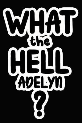 Book cover for What the Hell Adelyn?