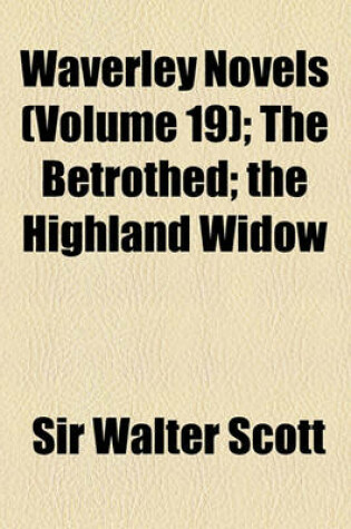 Cover of Waverley Novels (Volume 19); The Betrothed the Highland Widow