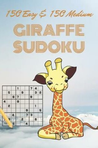 Cover of 150 Easy & 150 Medium GIRAFFE SUDOKU