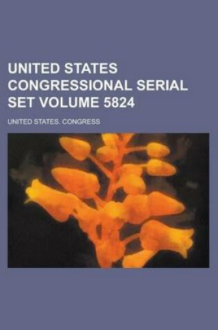 Cover of United States Congressional Serial Set Volume 5824