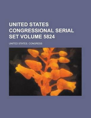 Book cover for United States Congressional Serial Set Volume 5824