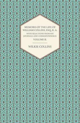 Book cover for Memoirs Of The Life Of William Collins, Esq., R. A., With Selections From His Journals And Correspondene