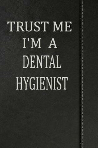 Cover of Trust Me I'm a Dental Hygienist