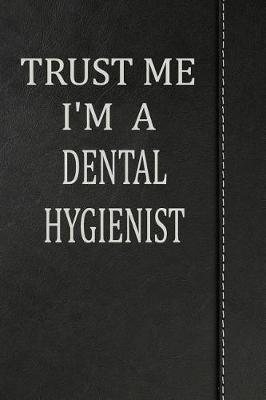 Book cover for Trust Me I'm a Dental Hygienist