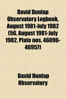 Book cover for David Dunlap Observatory Logbook, August 1981-July 1982 (56, August 1981-July 1982, Plate Nos. 46096-46957)