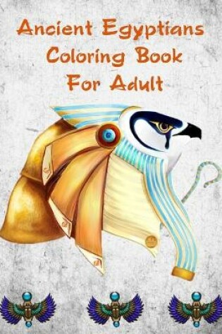 Cover of Ancient Egyptians Coloring Book For Adult