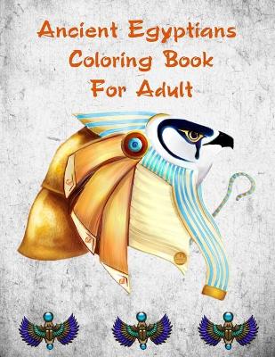 Book cover for Ancient Egyptians Coloring Book For Adult