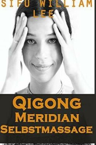 Cover of Qigong Meridian Selbstmassage - Das Komplettprogramm zur Behandlung von Akupunkt