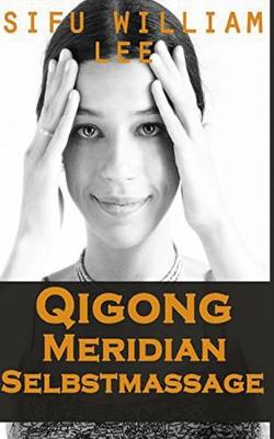 Book cover for Qigong Meridian Selbstmassage - Das Komplettprogramm zur Behandlung von Akupunkt