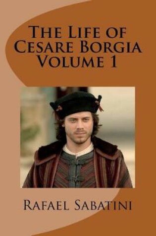 Cover of The Life of Cesare Borgia Volume 1