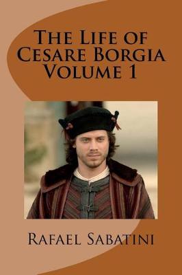 Book cover for The Life of Cesare Borgia Volume 1