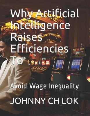 Cover of Why Artificial Intelligence Raises Efficiencies to