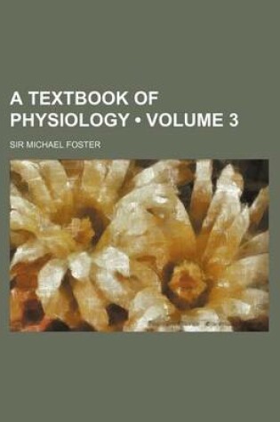 Cover of A Textbook of Physiology (Volume 3)