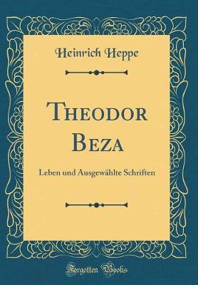 Book cover for Theodor Beza: Leben und Ausgewählte Schriften (Classic Reprint)