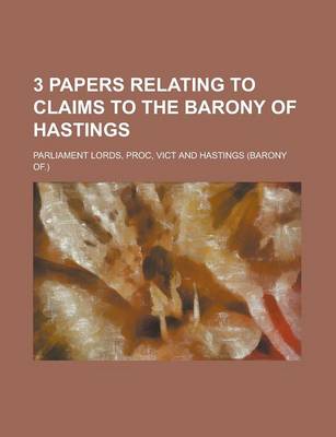 Book cover for 3 Papers Relating to Claims to the Barony of Hastings