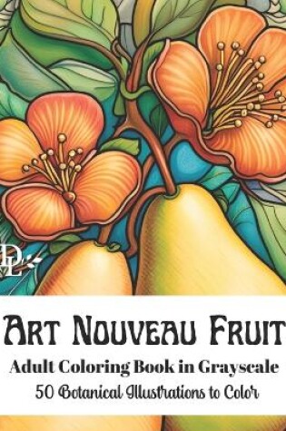 Cover of Art Nouveau Fruit - Adult Coloring Book in Grayscale