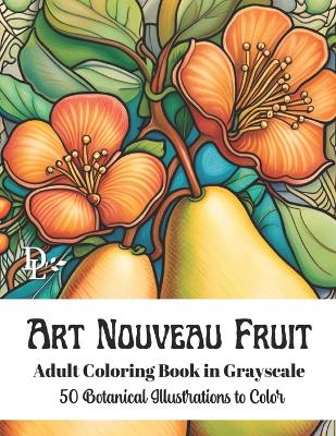 Book cover for Art Nouveau Fruit - Adult Coloring Book in Grayscale