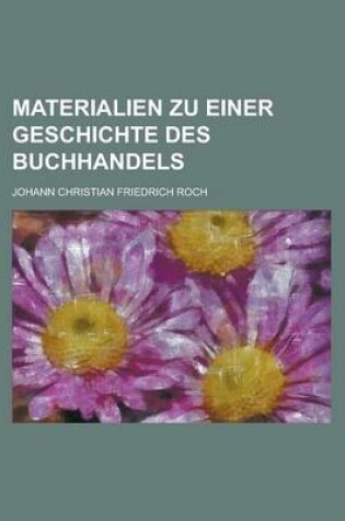 Cover of Materialien Zu Einer Geschichte Des Buchhandels