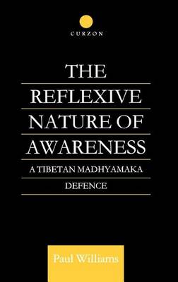 Book cover for Reflexive Nature of Awareness, The: A Tibetan Madhyamaka Defence