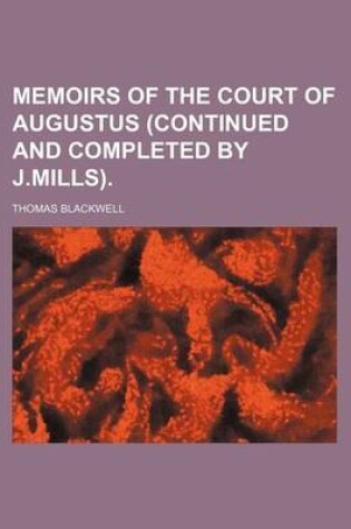 Cover of Memoirs of the Court of Augustus (Continued and Completed by J.Mills).