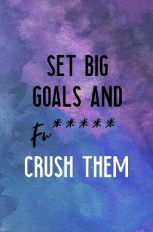 Cover of Set Big Goals And Fu***** Crush Them