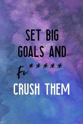 Book cover for Set Big Goals And Fu***** Crush Them