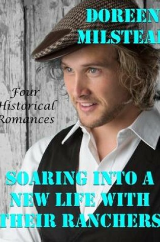 Cover of Soaring Into a New Life With Their Ranchers: Four Historical Romances