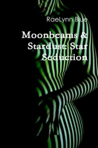 Cover of Moonbeams & Stardust: Star Seduction